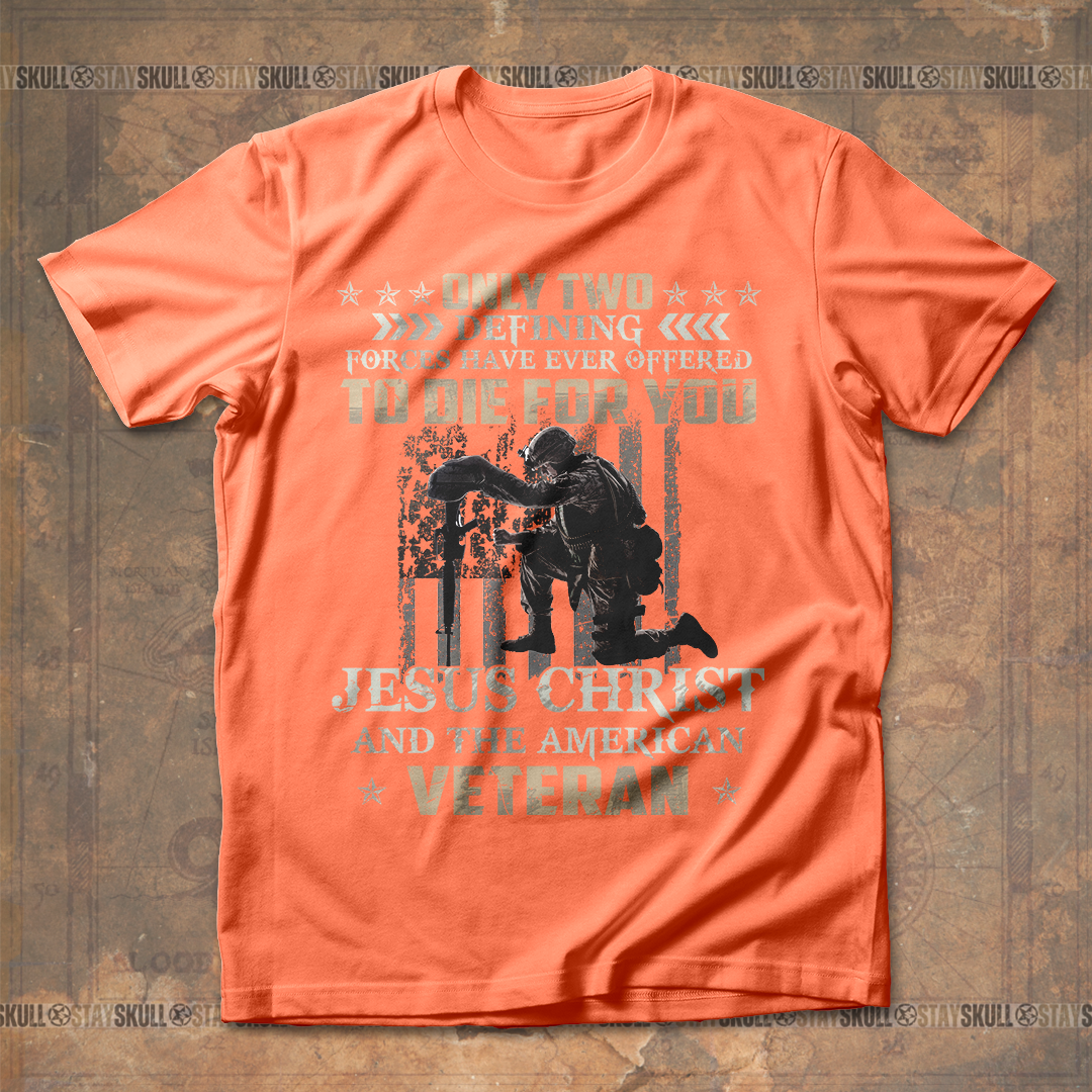 Only Two Defining Forces Have Ever Offered To Die For You T shirt