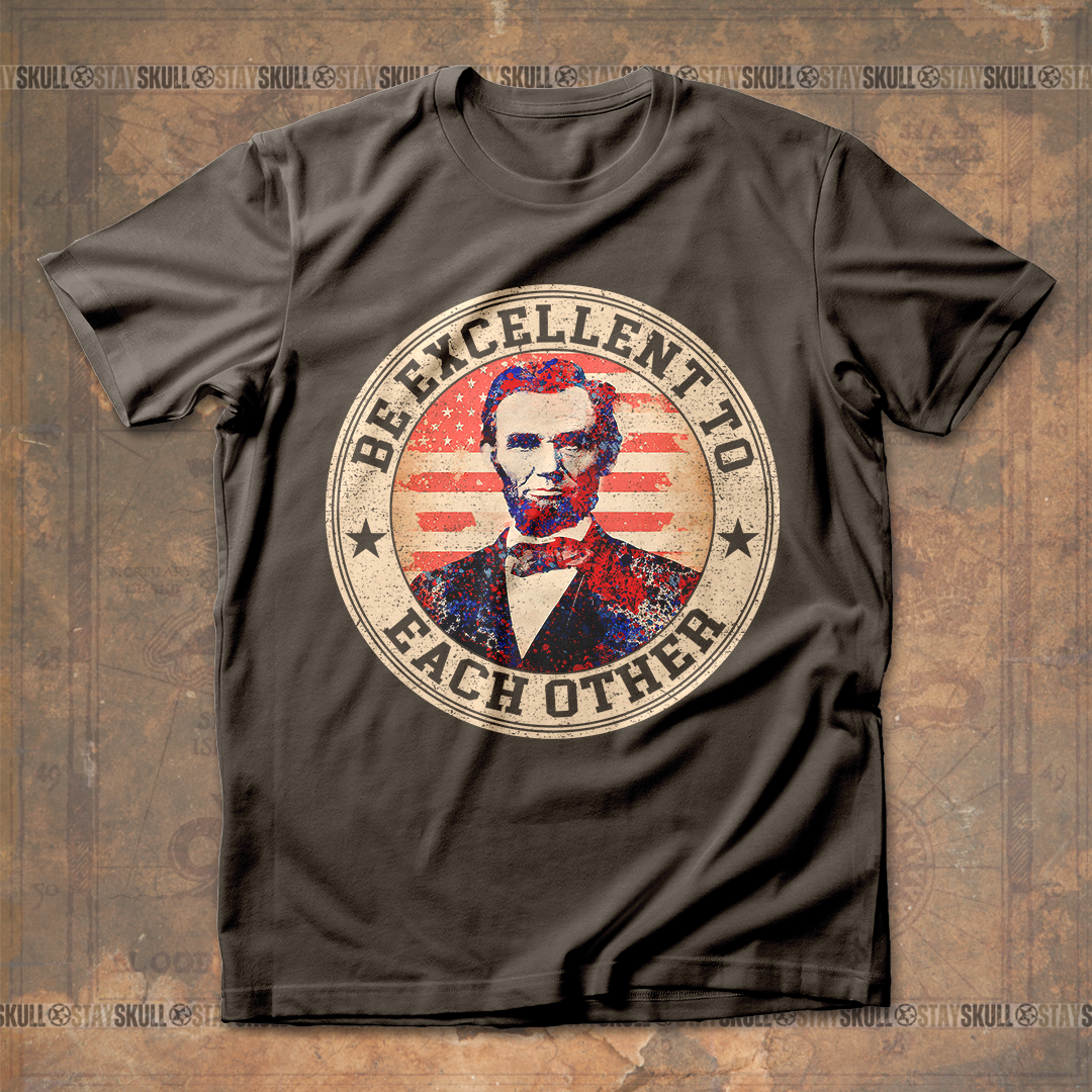 Abraham Lincoln Be Excellent To Each Other T shirt