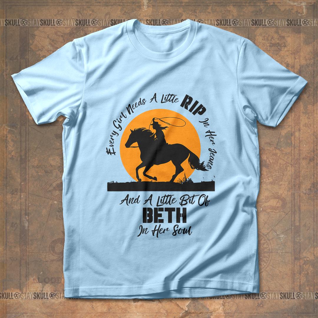 Every Girl Needs A Little Rip In Her Jeans And A Little Bit Of Beth In Her Soul T shirt
