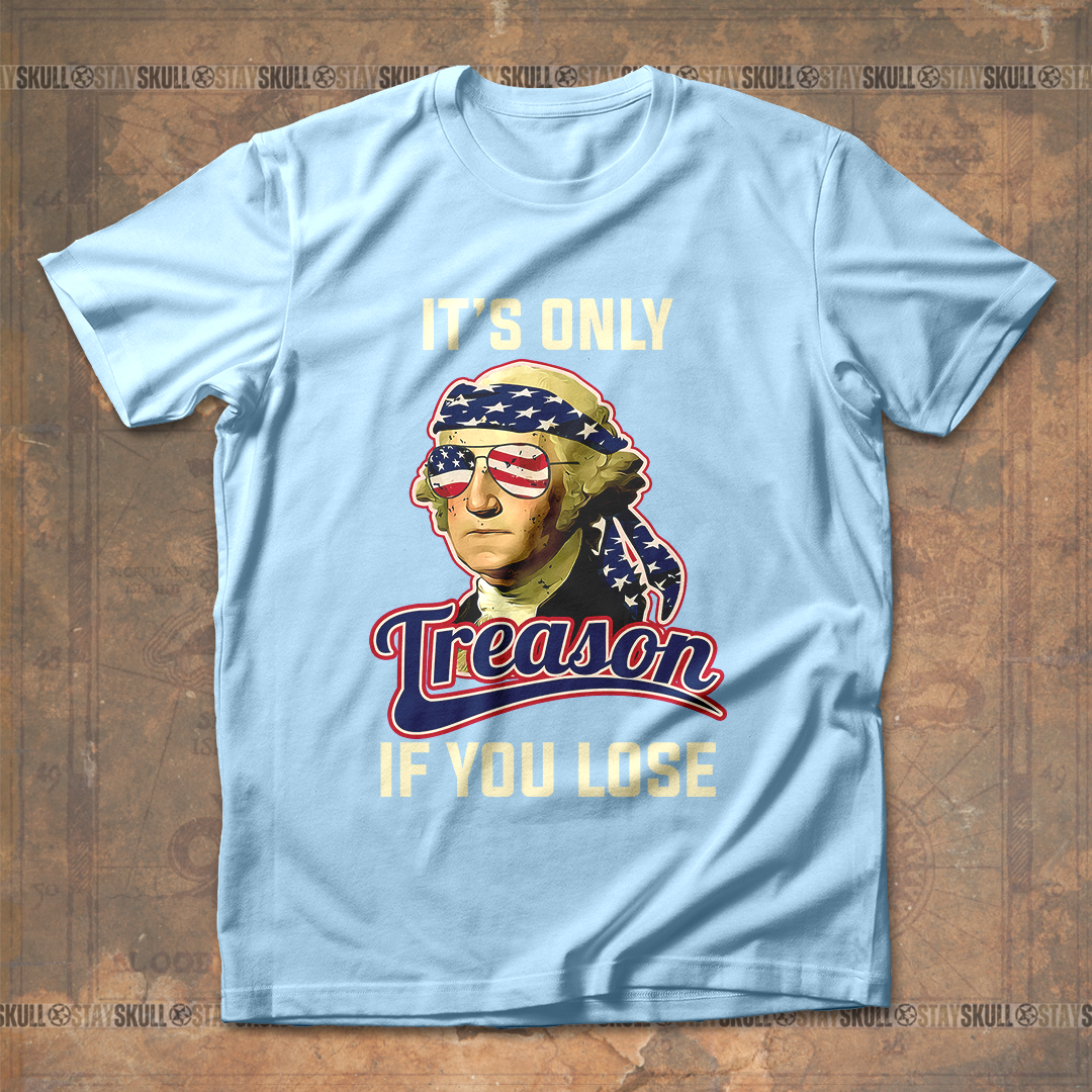 It's Only Treason If You Lose 2 T shirt