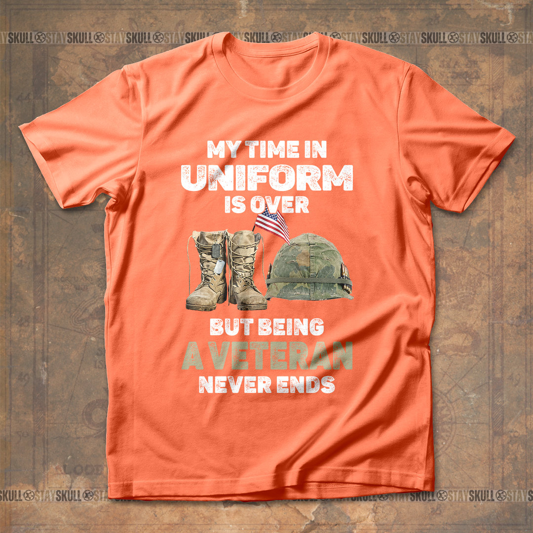 My Time In Uniform Is Over But Being A Veteran Never Ends T Shirt