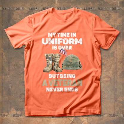 My Time In Uniform Is Over But Being A Veteran Never Ends T Shirt