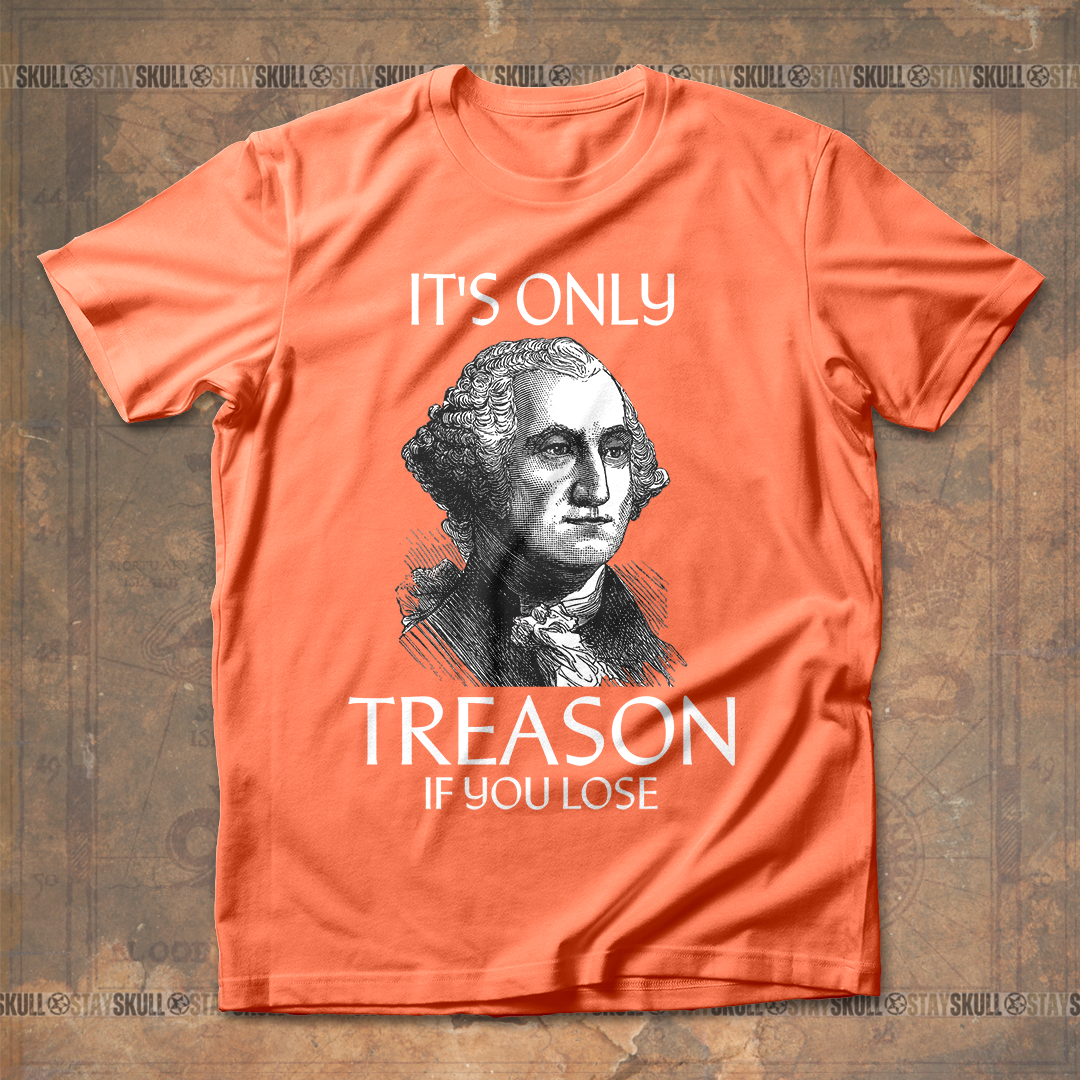 It??s Only Treason If You Lose 1 T-shirt