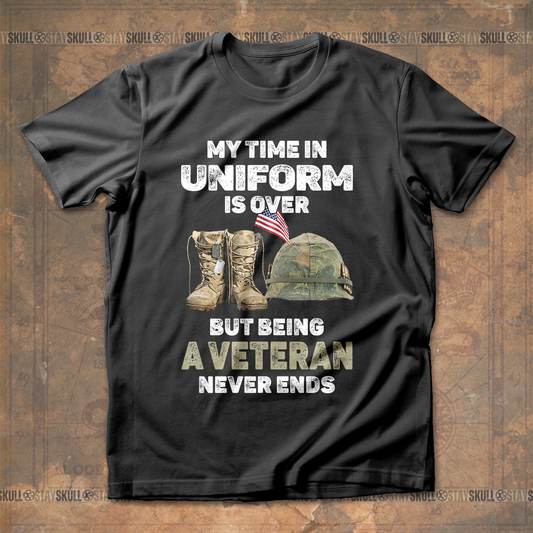 My Time In Uniform Is Over But Being A Veteran Never Ends T Shirt