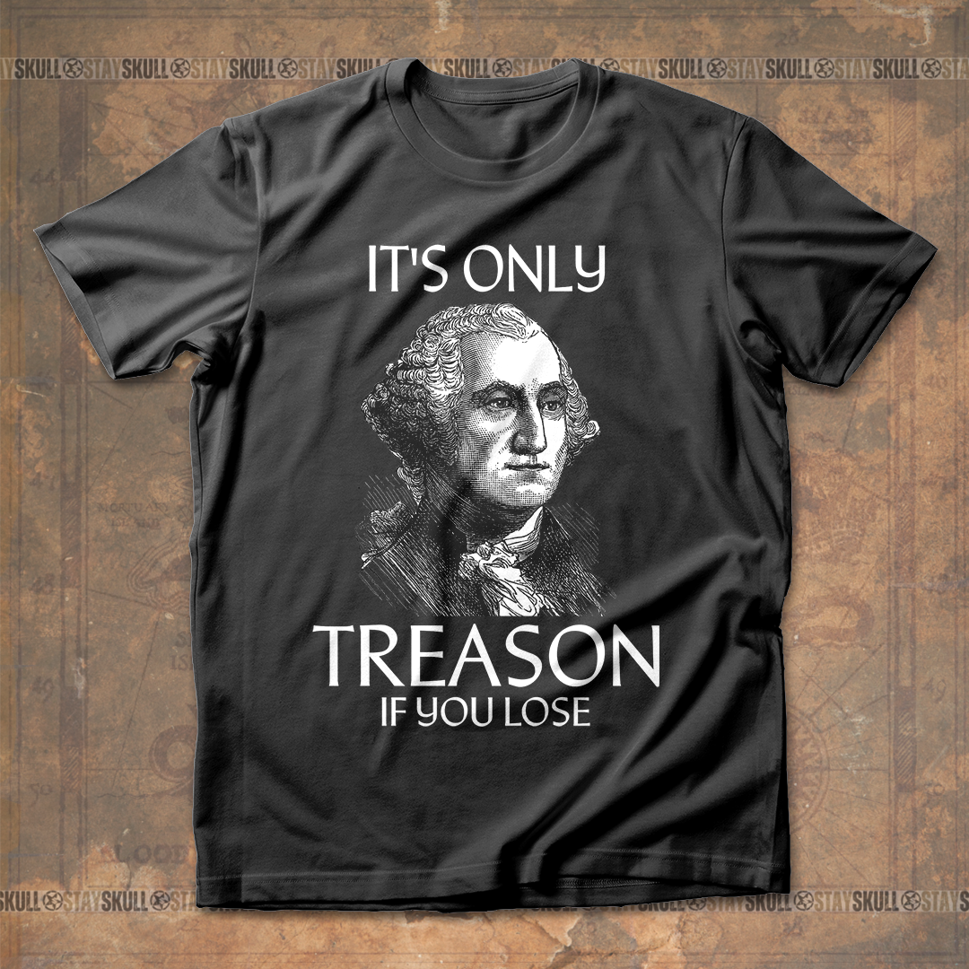 It??s Only Treason If You Lose 1 T-shirt
