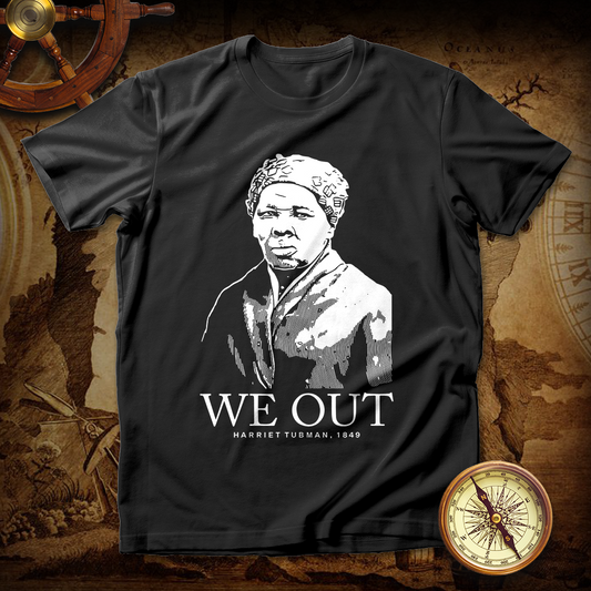 We Out Harriet Tubman shirt