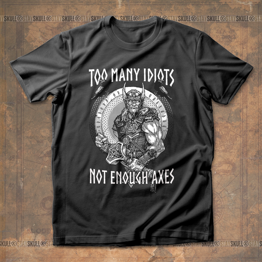 Too Many Idiots Not Enough Axes T shirt