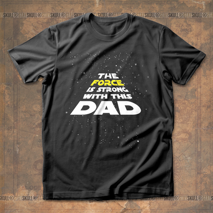 The Force Is Strong With This Dad T shirt