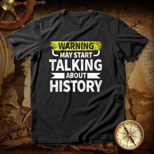Warning May Start Talking About History T shirt
