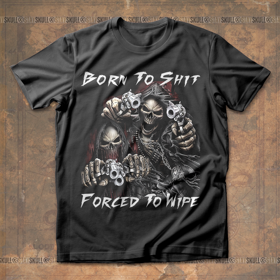 Born To Shit Forced To Wipe T shirt