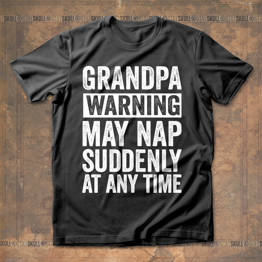 Grandpa Warning May Nap Suddenly At Any Time T shirt