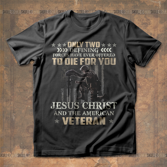 Only Two Defining Forces Have Ever Offered To Die For You T shirt