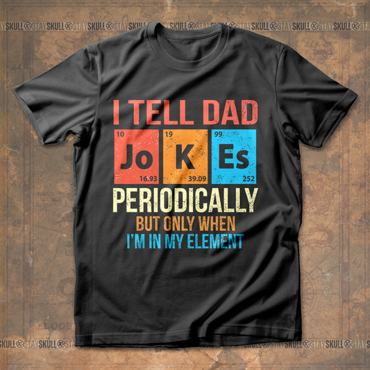 I Tell Dad Jokes Periodically T shirt
