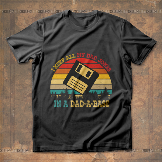 I Keep All My Dad Jokes In A Dad-A-Base T shirt