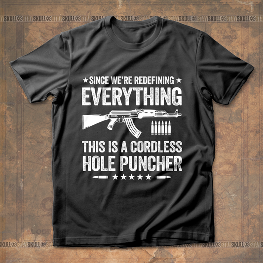 Since We're Redefining Everything Cordless Hole This Is A Puncher T shirt