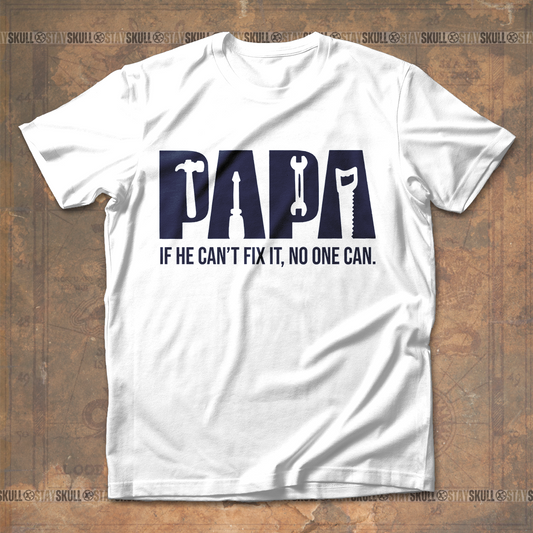 Papa If He Can't Fix It, No One Can T shirt