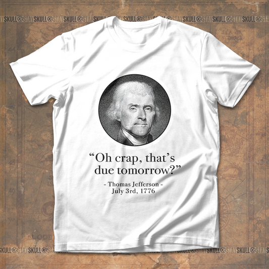 Oh Crap That??s Due Tomorrow Thomas Jefferson T shirt