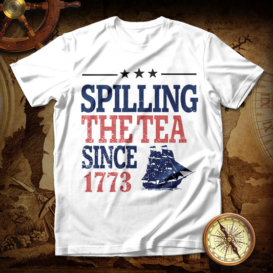Spilling The Tea Since 1773 T Shirt