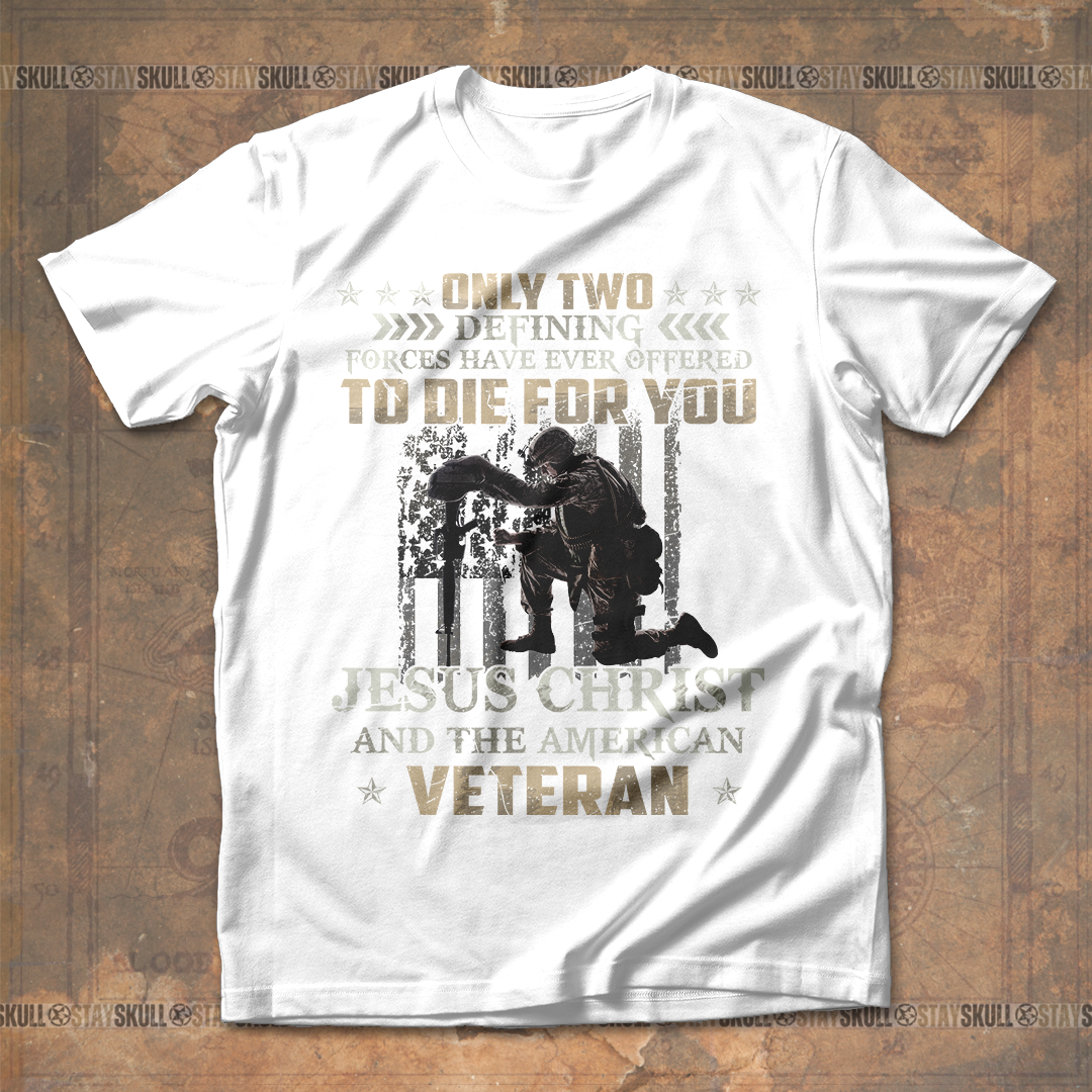 Only Two Defining Forces Have Ever Offered To Die For You T shirt