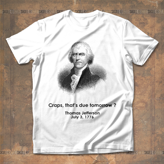 Crap That??s Due Tomorrow Thomas Jefferson T shirt