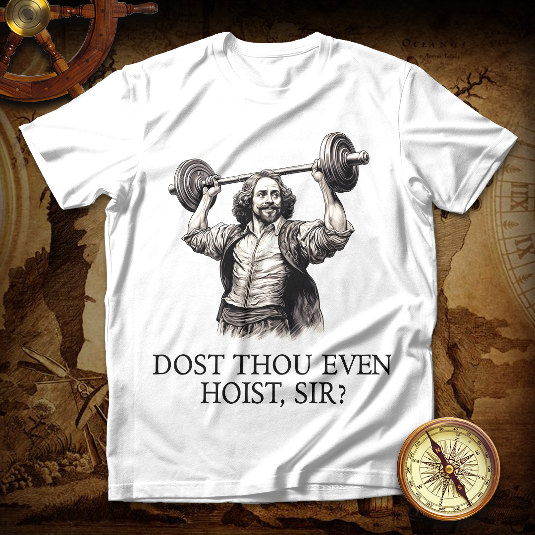 Shakespeare Weightlifting Dost Thou Even Hoist T Shirts