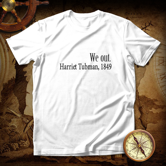 We Out Harriet Tubman 2 shirt
