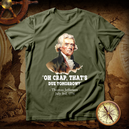 Thomas Jefferson "Oh crap, that's due tomorrow?" T shirt