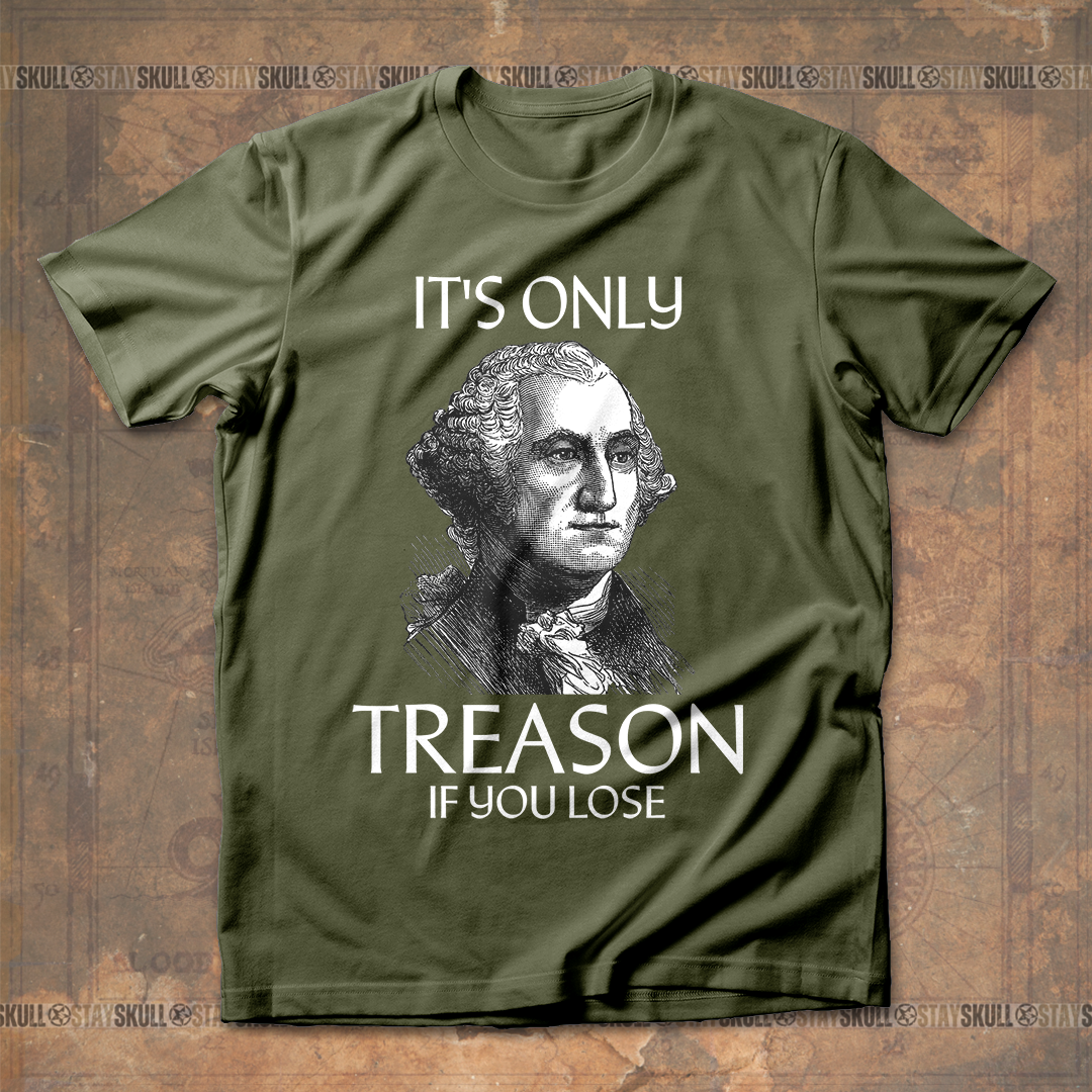 It??s Only Treason If You Lose 1 T-shirt
