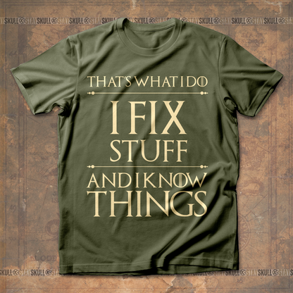Thats What I Do I Fix Stuff And I Know Things T shirt