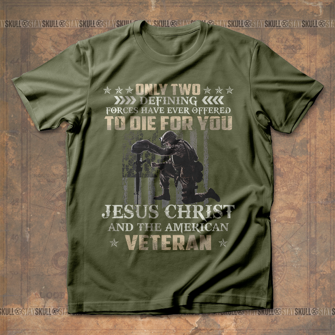 Only Two Defining Forces Have Ever Offered To Die For You T shirt