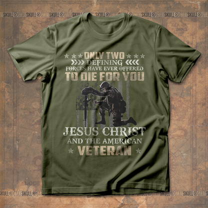 Only Two Defining Forces Have Ever Offered To Die For You T shirt