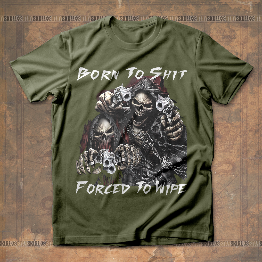 Born To Shit Forced To Wipe T shirt