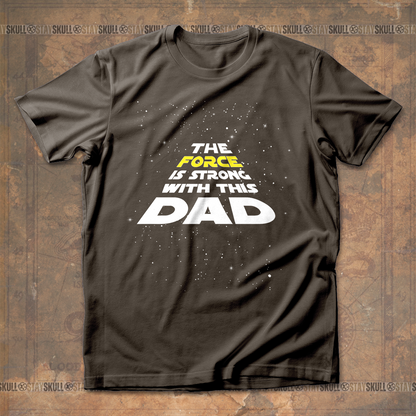 The Force Is Strong With This Dad T shirt