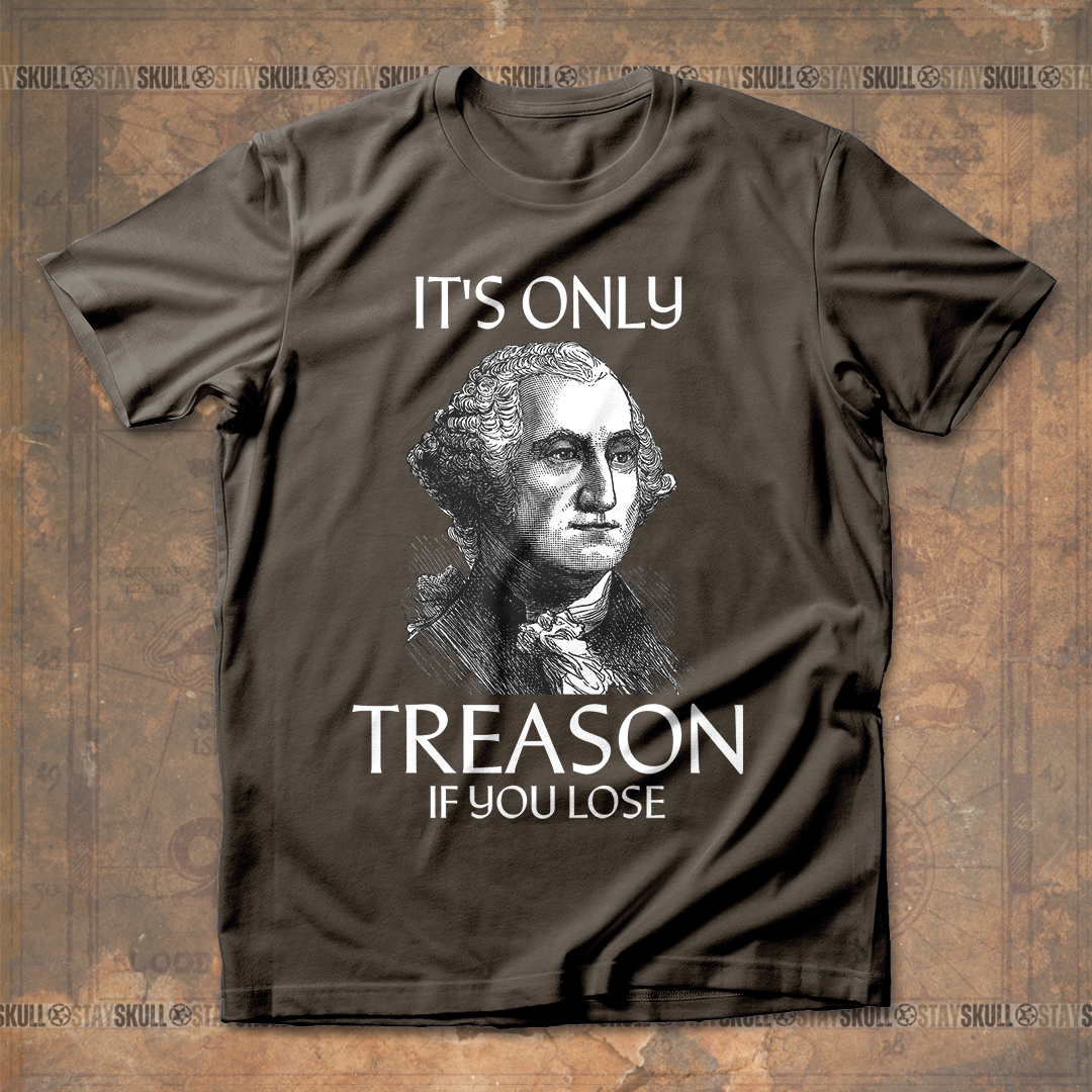 It??s Only Treason If You Lose 1 T-shirt