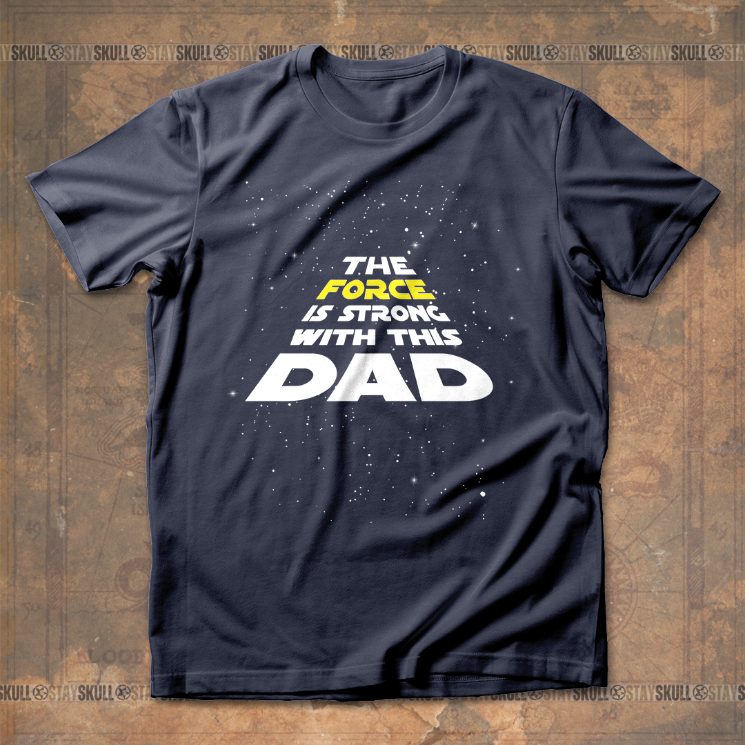 The Force Is Strong With This Dad T shirt