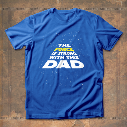 The Force Is Strong With This Dad T shirt