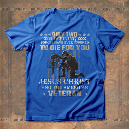Only Two Defining Forces Have Ever Offered To Die For You T shirt