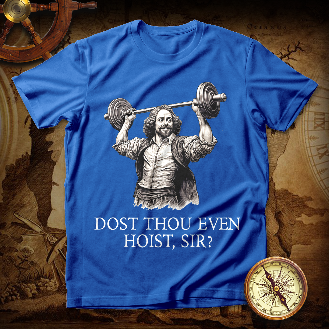 Shakespeare Weightlifting Dost Thou Even Hoist T Shirts