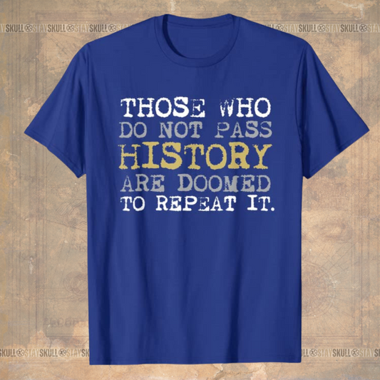 Those Who Do Not Pass History T-Shirt