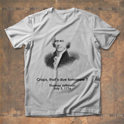 Crap That??s Due Tomorrow Thomas Jefferson T shirt