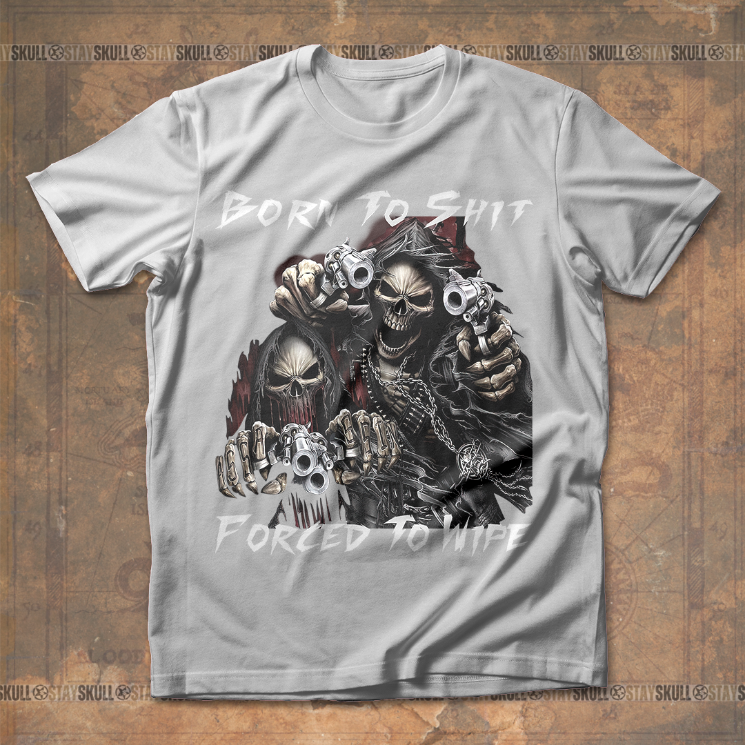 Born To Shit Forced To Wipe T shirt