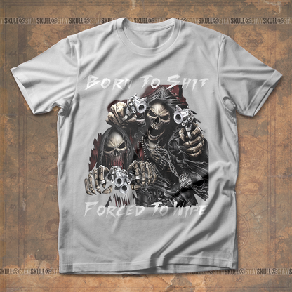 Born To Shit Forced To Wipe T shirt