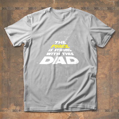 The Force Is Strong With This Dad T shirt
