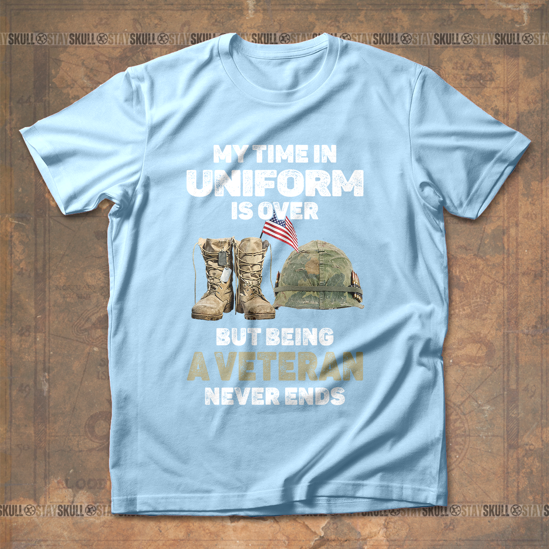My Time In Uniform Is Over But Being A Veteran Never Ends T Shirt