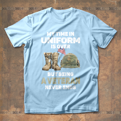 My Time In Uniform Is Over But Being A Veteran Never Ends T Shirt