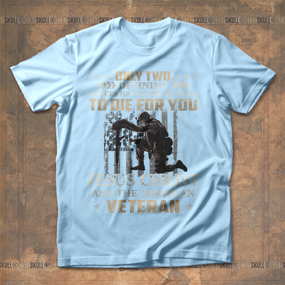 Only Two Defining Forces Have Ever Offered To Die For You T shirt