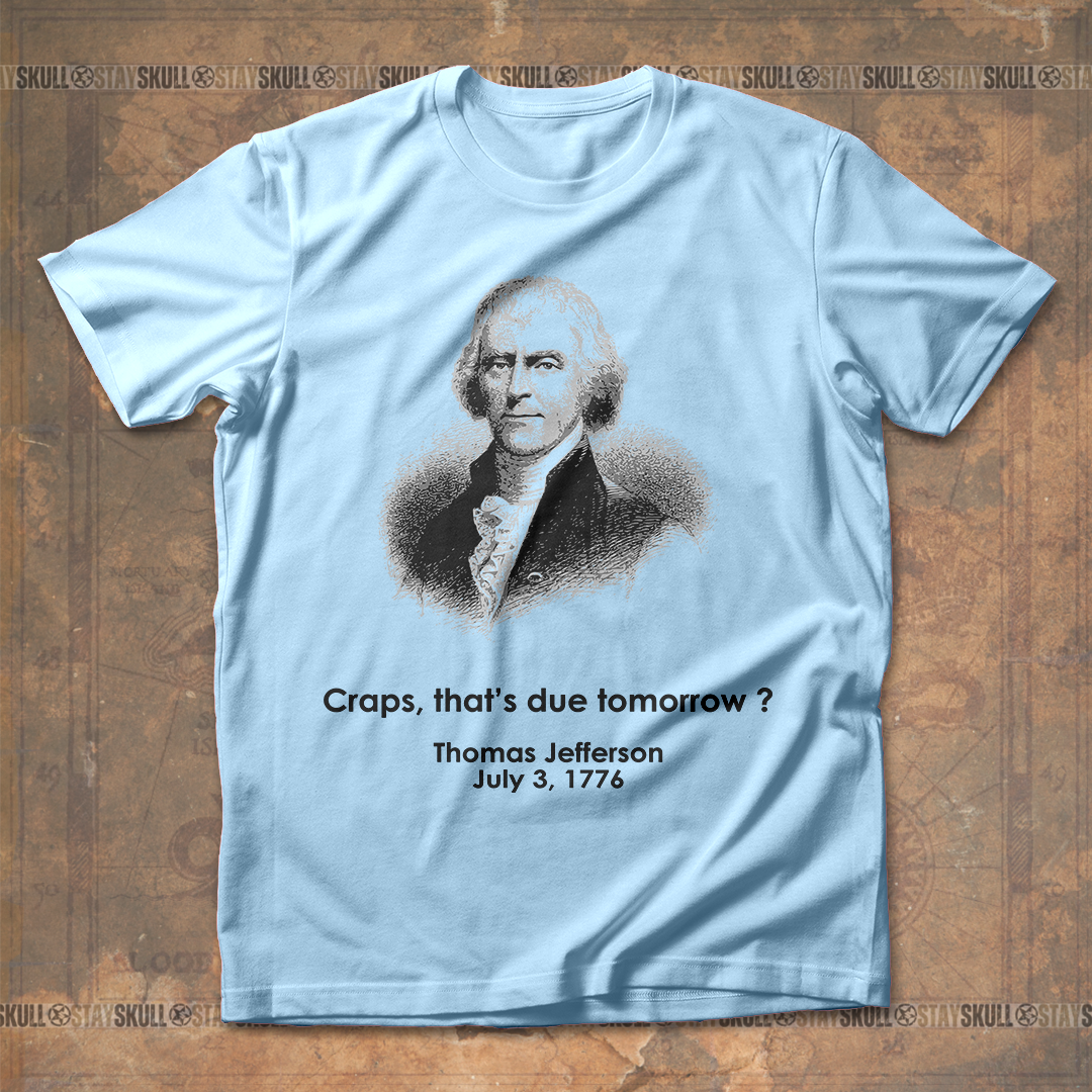 Crap That??s Due Tomorrow Thomas Jefferson T shirt