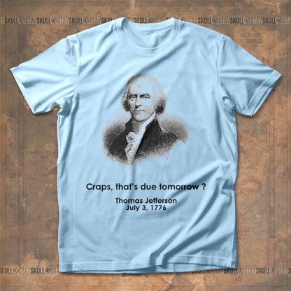 Crap That??s Due Tomorrow Thomas Jefferson T shirt