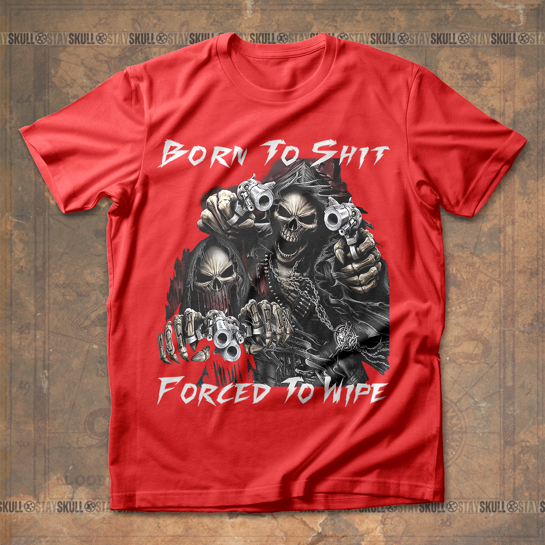 Born To Shit Forced To Wipe T shirt