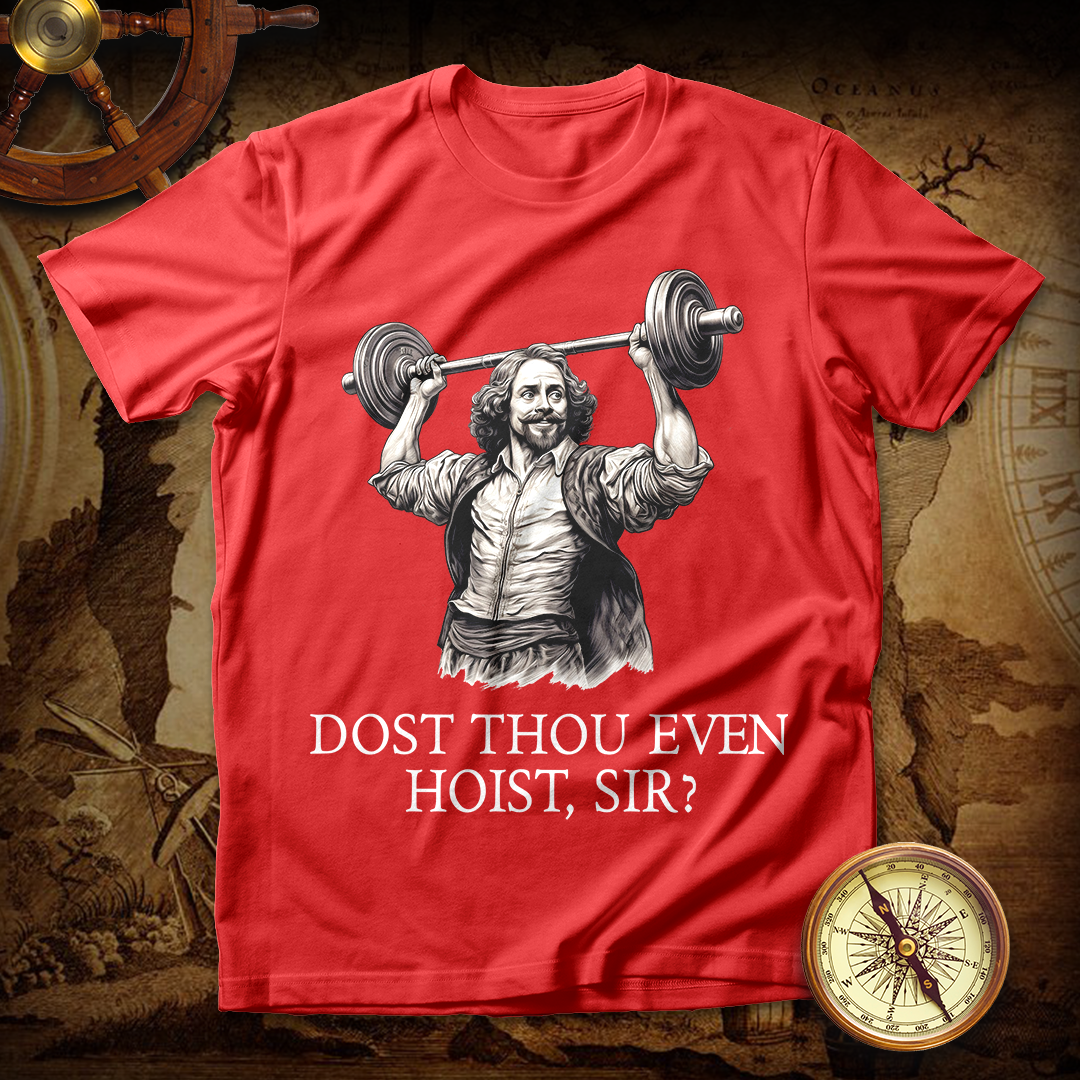 Shakespeare Weightlifting Dost Thou Even Hoist T Shirts